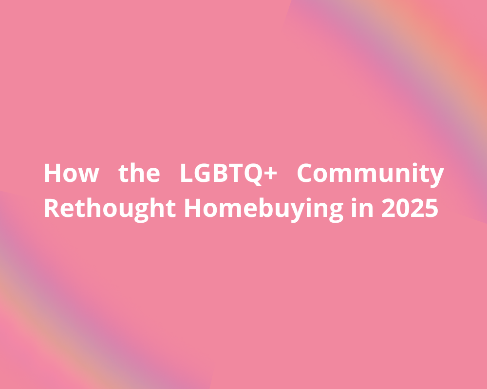 How the LGBTQ+ Community Rethought Homebuying in 2025